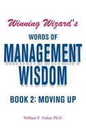 Winning Wizard's Words of Management Wisdom Book 2: Moving Up: Moving Up (Winning Wizard's) 1681818221 Book Cover