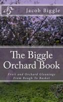 The Biggle Orchard Book: Fruit and Orchard Gleanings From Bough To Basket 1983920525 Book Cover