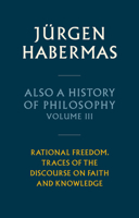 Also a History of Philosophy, Volume 3: Rational Freedom. Traces of the Discourse on Faith and Knowledge 1509558659 Book Cover