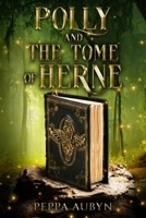 Polly and the Tome of Herne: This is a fantasy book about a girl who finds out she has super powers and is destined to save the planet from the apocalypse. She is The Chosen One of legend. B0CFCYT1NX Book Cover