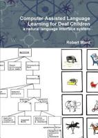 Computer-Assisted Language Learning for Deaf Children: a natural language interface system 1445274922 Book Cover