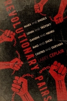 Revolutionary Pairs: Marx and Engels, Lenin and Trotsky, Gandhi and Nehru, Mao and Zhou, Castro and Guevara 081317919X Book Cover