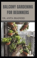BALCONY GARDENING FOR BEGINNERS B0CTJ6NF5J Book Cover