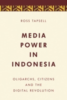 Media Power in Indonesia: Oligarchs, Citizens and the Digital Revolution 1786600366 Book Cover