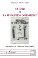 HISTOIRE DE LA RÉVOLUTION COMORIENNE: Décolonisation, idéologie et séisme social (French Edition) 2738477526 Book Cover