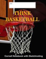 Think Basketball: Cornell Notebook with Sketchnoting: Modified Cornell Notebook for the Cornell Note Taking System 8.5 x 11 with Instructions for ... Method of Note Taking 1722755962 Book Cover