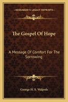 The Gospel Of Hope: A Message Of Comfort For The Sorrowing 0548511470 Book Cover