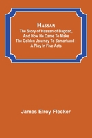 The Story of Hassan of Baghdad and How He Came to Make the Golden Journey to Samarkand 1787377288 Book Cover