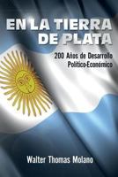 En La Tierra de Plata: 200 Anos de Desarollo Economico y Politico 1501041029 Book Cover