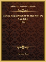 Notice Biographique Sur Alphonse De Candolle (1893) 1169545122 Book Cover