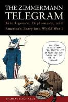 The Zimmermann Telegram: Intelligence, Diplomacy, and America's Entry Into World War I 1612511481 Book Cover