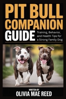 Pit Bull Companion Guide: Training, Behavior, and Health Tips for a Strong Family Dog B0GKFXDTV9 Book Cover