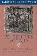 The Zephyrs of Najd: The Poetics of Nostalgia in The Classical Arabic Nasib 0226773361 Book Cover