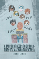 A Tale That Needs to Be Told: Diary of a Wayward Caseworker B0CQ5HL5DP Book Cover