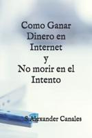 Como ganar dinero en Internet y no morir en el intento 1073406660 Book Cover