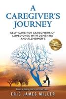 A Caregiver's Journey: Self-Care For Caregivers of Loved Ones with Dementia and Alzheimer's 0989736318 Book Cover