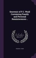 Souvenir of F.C. Waid Containing Family and Personal Reminiscences .. 1356176755 Book Cover