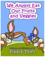 We Always Eat Our Fruits and Veggies B08KH3TGVV Book Cover