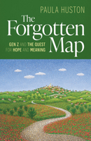 The Forgotten Map: Gen Z, and the Quest for Hope and Meaning B0H47ZCR1M Book Cover