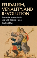 Feudalism, Venality and Revolution: French Provincial Assemblies and the Late Ancien R�gime 1526148374 Book Cover