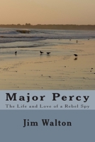 Major Percy: The Life and Love of a Rebel Spy 1506148514 Book Cover
