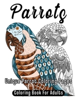 Parrots Coloring Book For Adults: Unique Parrot Coloring Pages B0882JH3S5 Book Cover