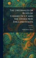 The Uredinales or Rusts of Connecticut and the Other New England States 1026063663 Book Cover