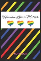 HUMAN LIVES MATTER Notebook: 6x9 inches - 110 ruled, lined pages - Greatest LGBTQ Rainbow Hearts Journal - Gift, Present Idea 1691035505 Book Cover
