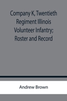 Company K, Twentieth Regiment, Illinois Volunteer Infantry: Roster and Record, April 24, 1861-July 16, 1865 9356144311 Book Cover