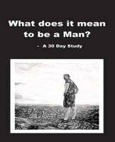 What does it mean to be a Man?: A 30 Day Study (Legacy Series) (Volume 1) 1977994725 Book Cover