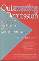 Outsmarting Depression: Surviving the Crossfire of the Mental Health Wars 0967628946 Book Cover
