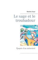 Le sage et le troubadour: Épopée d'un ménestrel 2322113212 Book Cover