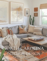 North Carolina Interior Design Photography Book: A Visual Journey Through Southern Coastal Homes And Mountain Retreats B0GVM247YT Book Cover