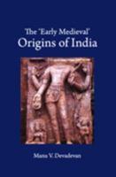 The 'Early Medieval' Origins of India 1108494579 Book Cover