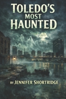 TOLEDO'S MOST HAUNTED B0GXP4VXSC Book Cover