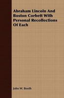 Abraham Lincoln and Boston Corbett With Personal Recollections of Each 1409770524 Book Cover