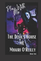 Play With Me (The Devil's House, MC #2 ) Fuse: Biker Romance B09WQBHCKN Book Cover