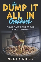 The ‘’Dump It All In’’ Cookbook!: Dump Cake Recipes for Cake Lovers!!! B0BFLNRC91 Book Cover