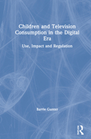 Children and Television Consumption in the Digital Era: Use, Impact and Regulation 0367473453 Book Cover