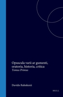 Opuscula varii argumenti, oratoria, historia, critica: Tomus Primus (Latin Edition) 900455551X Book Cover