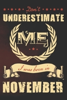 Don't underestimate me I was born in November: A funny vintage journal with lined pages, a powerful message and beautiful antique design. 1697340873 Book Cover