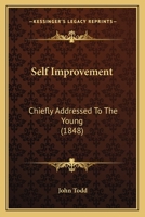 Self Improvement; Chiefly Addressed to the Young 1016737521 Book Cover
