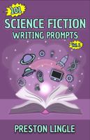 101 Science Fiction Writing Prompts: Daily Creative Writing Journal with Prompts | Writers Journal & Book Writing Starter Kit for Writing a Book | Writing Tools & Guided Journal Writing Gifts 0999342789 Book Cover