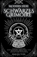 Moderne Hexe Schwarzes Grimoire - Zaubersprüche, Anrufungen, Amulette und Divinationen für Hexen und Zauberer B0B162RBQY Book Cover
