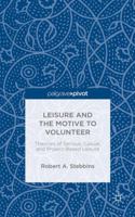 Leisure and the Motive to Volunteer: Theories of Serious, Casual, and Project-Based Leisure 1137585161 Book Cover
