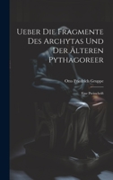 Ueber Die Fragmente Des Archytas Und Der Älteren Pythagoreer: Eine Preisschrift 1020663367 Book Cover