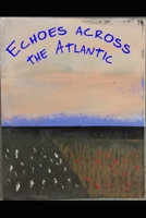Echoes Across the Atlantic B09R2WRNZK Book Cover