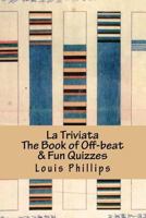 La Triviata: The Book of Off-Beat & Fun Quizzes 1986011232 Book Cover