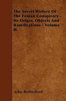 The Secret History of the Fenian Conspiracy V2: Its Origin, Objects and Ramifications V2 1428640010 Book Cover