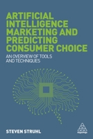 Artificial Intelligence Marketing and Predicting Consumer Choice: An Overview of Tools and Techniques 0749479558 Book Cover